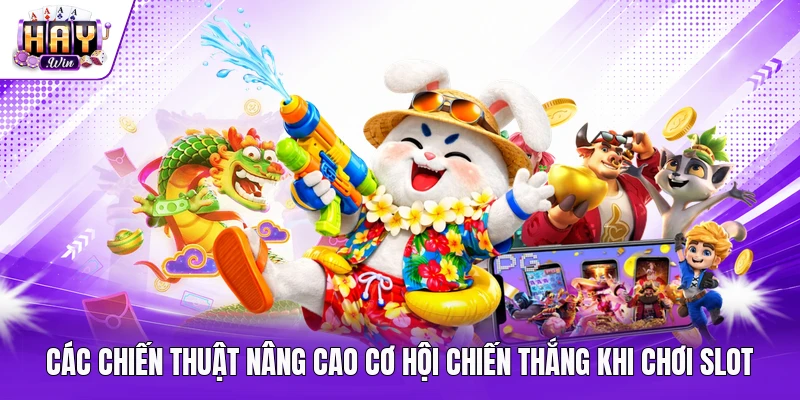 Các chiến thuật nâng cao cơ hội chiến thắng khi chơi slot