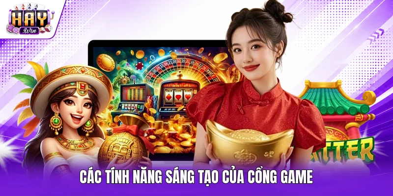 Các tính năng sáng tạo của cổng game