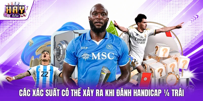 Các xác suất có thể xảy ra khi đánh handicap ¼ trái