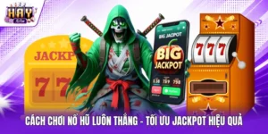 Cách chơi nổ hũ luôn thắng