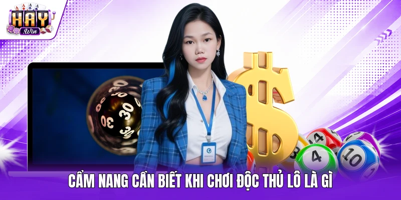 Cẩm nang cần biết khi chơi độc thủ lô là gì