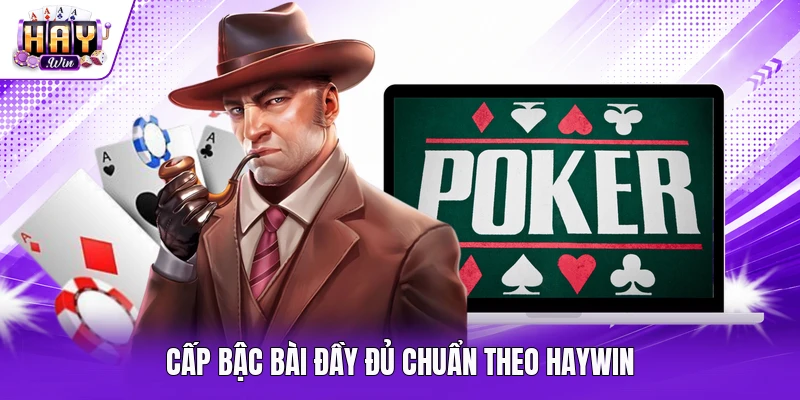 Cấp bậc bài đầy đủ chuẩn theo Haywin