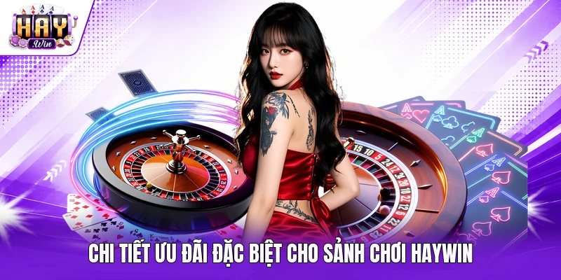 Chi tiết ưu đãi đặc biệt cho sảnh chơi Haywin