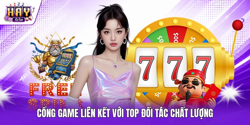 Cổng game liên kết với top đối tác chất lượng