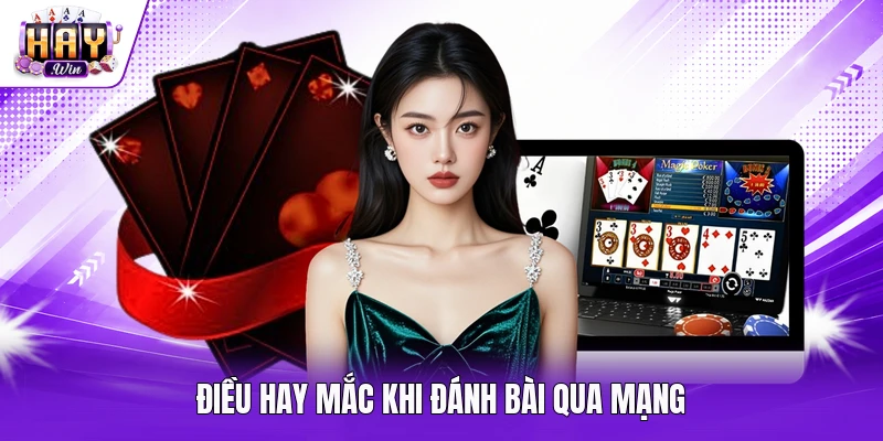 Điều hay mắc khi đánh bài qua mạng