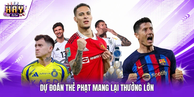 Dự đoán thẻ phạt mang lại thưởng lớn