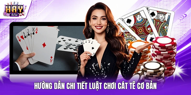 Hướng dẫn chi tiết luật chơi Cát Tê cơ bản