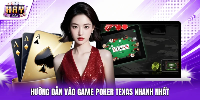 Hướng dẫn vào game Poker Texas nhanh nhất