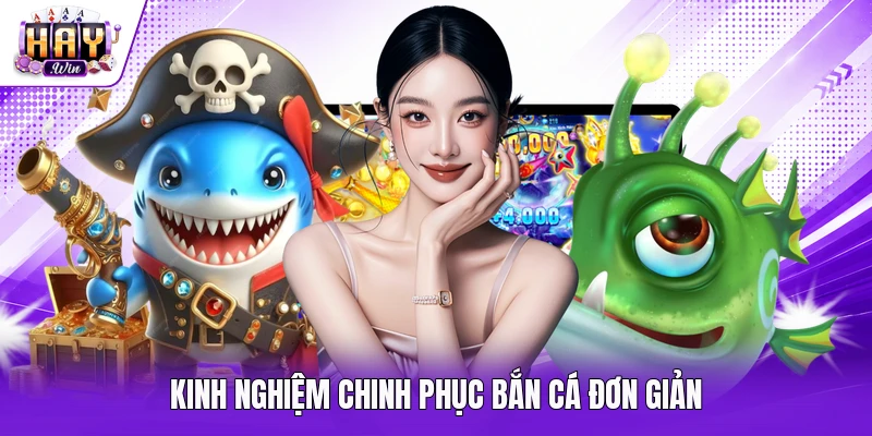 Kinh nghiệm chinh phục bắn cá đơn giản