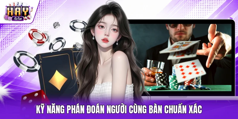 Kỹ năng phán đoán người cùng bàn chuẩn xác