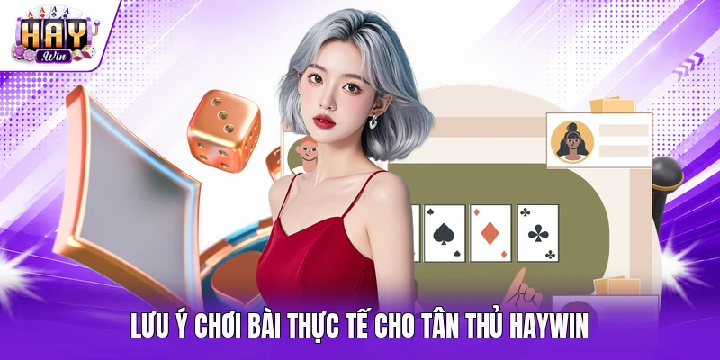 Lưu ý chơi bài thực tế cho tân thủ Haywin