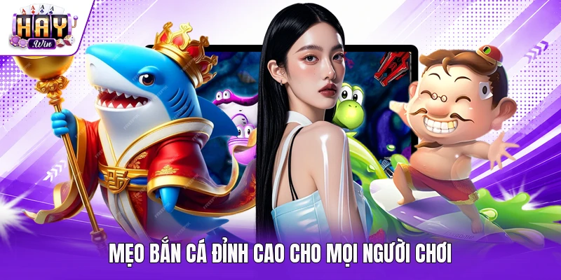 Mẹo bắn cá đỉnh cao cho mọi người chơi
