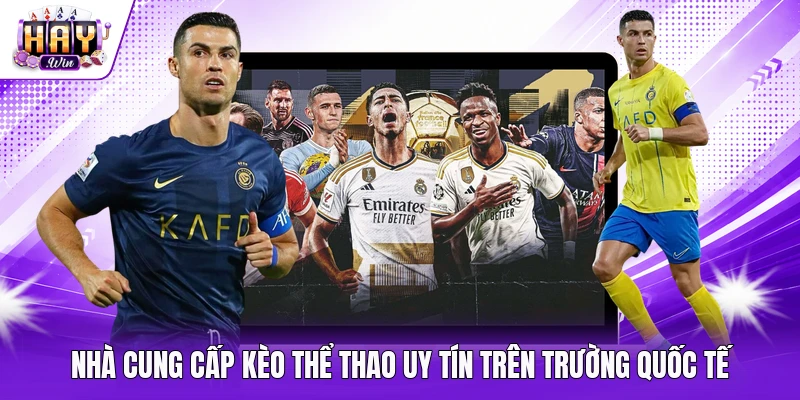 Nhà cung cấp kèo thể thao uy tín trên trường quốc tế