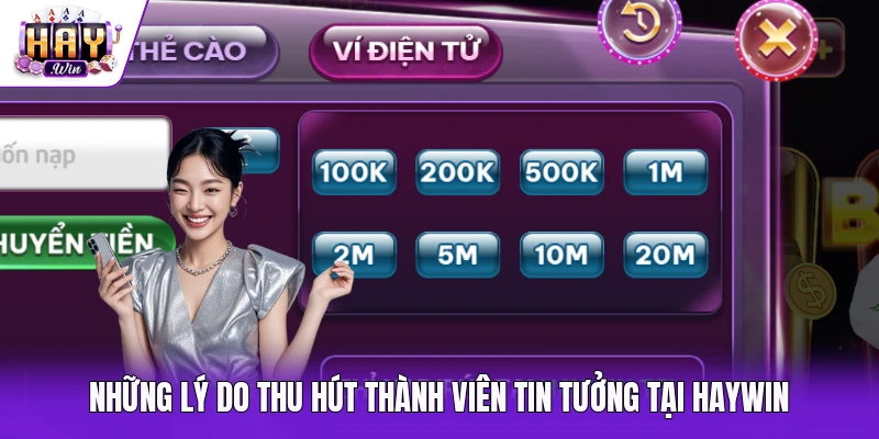 Những lý do thu hút thành viên tin tưởng tại Haywin