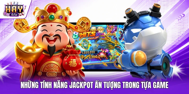 Những tính năng jackpot ấn tượng trong tựa game