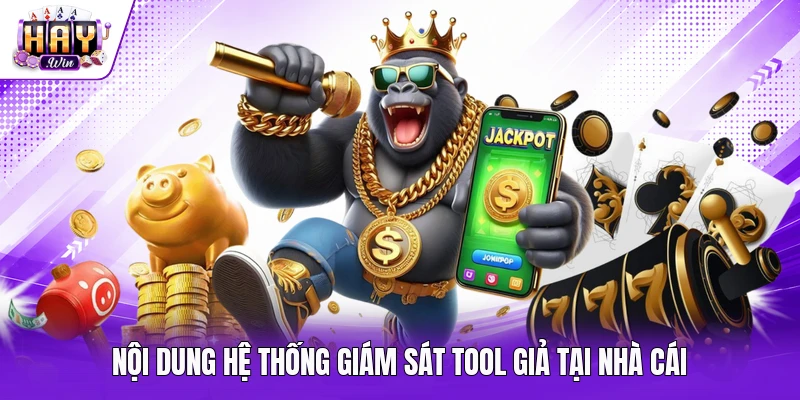 Nội dung hệ thống giám sát tool giả tại nhà cái