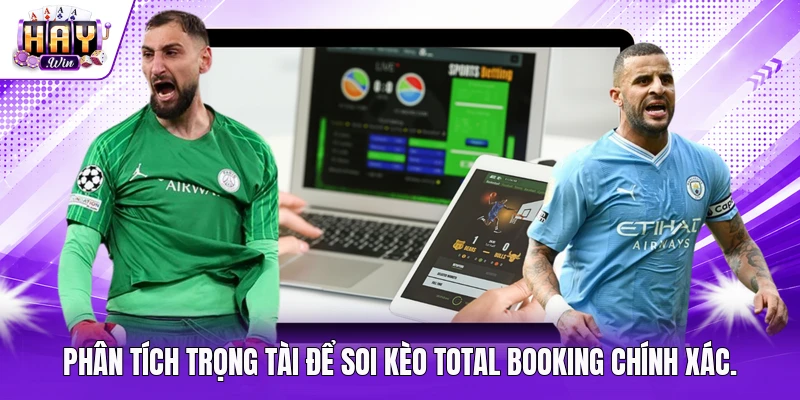 Phân tích trọng tài để soi kèo Total Booking chính xác.
