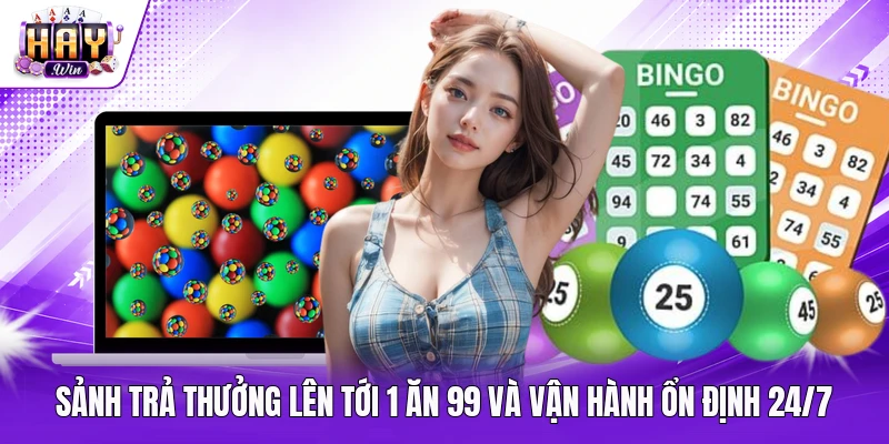 Sảnh trả thưởng lên tới 1 ăn 99 và vận hành ổn định 24/7