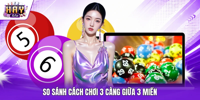 So sánh cách chơi 3 càng giữa 3 miền