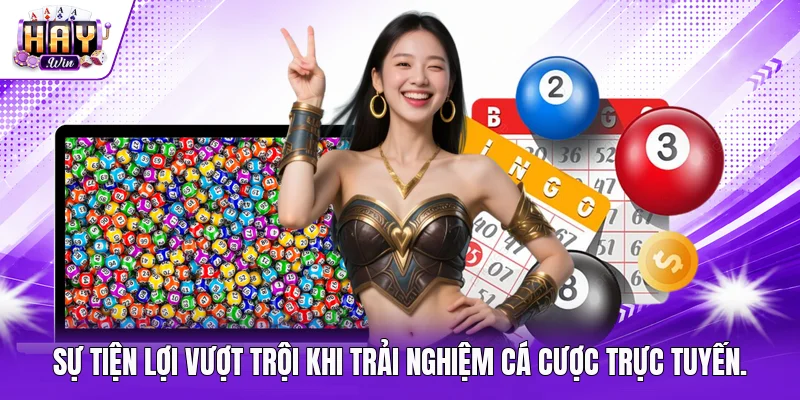Sự tiện lợi vượt trội khi trải nghiệm cá cược trực tuyến.