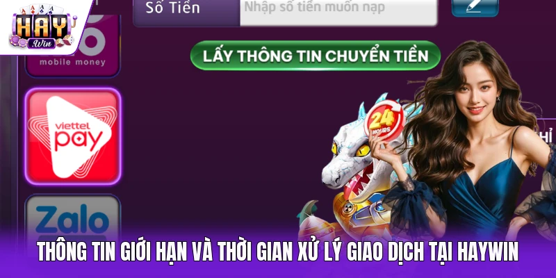 Thông tin giới hạn và thời gian xử lý giao dịch tại Haywin