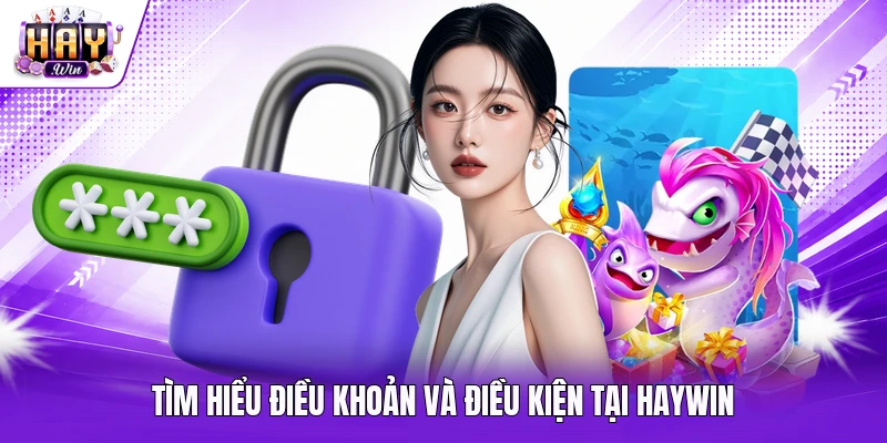 Tìm hiểu điều khoản và điều kiện tại Haywin