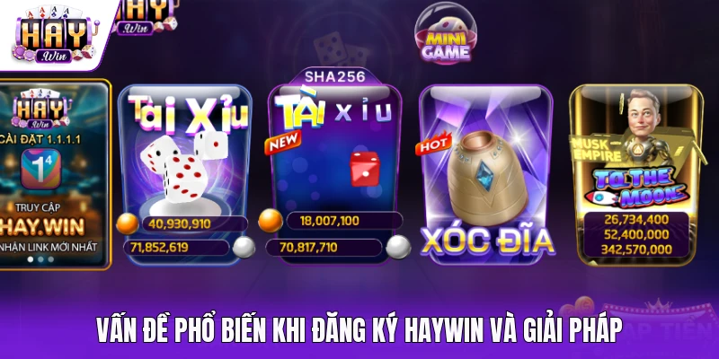 Vấn đề phổ biến khi đăng ký Haywin và giải pháp