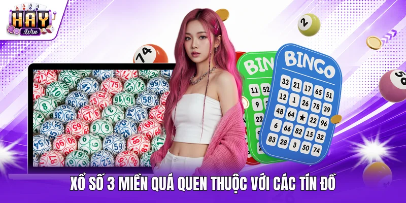 Xổ số 3 miền quá quen thuộc với các tín đồ